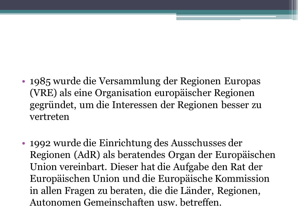 1985 wurde die Versammlung der Regionen Europas (VRE) als eine Organisation europäischer Regionen gegründet, um die Interessen der Regionen besser zu vertreten