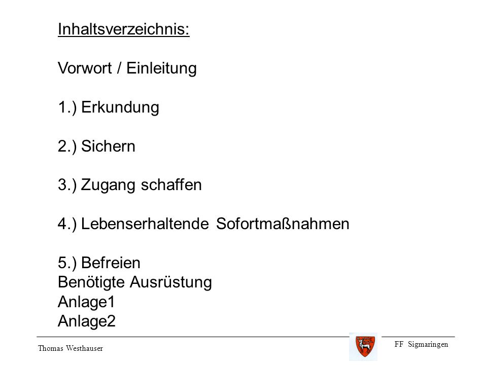 Inhaltsverzeichnis: Vorwort / Einleitung. 1.) Erkundung. 2.) Sichern. 3.) Zugang schaffen. 4.) Lebenserhaltende Sofortmaßnahmen.