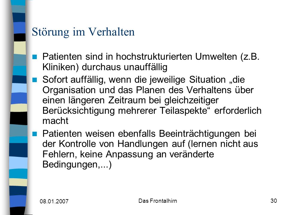 Störung im Verhalten Patienten sind in hochstrukturierten Umwelten (z.B. Kliniken) durchaus unauffällig.