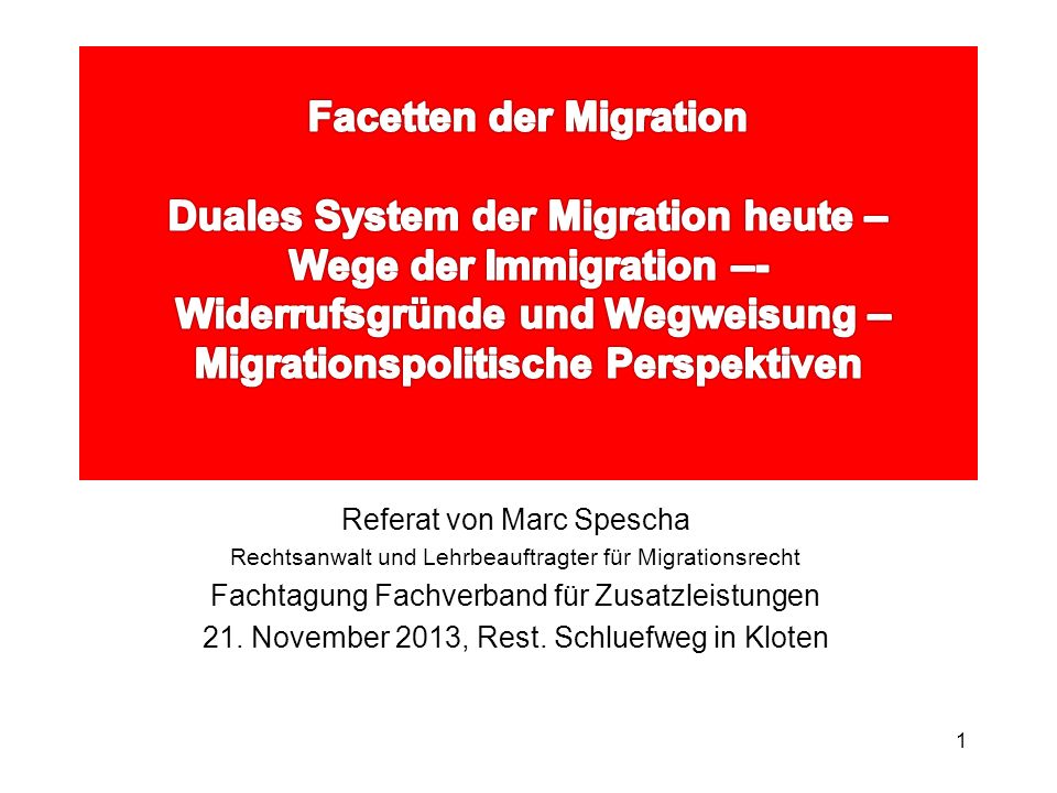 Facetten der Migration Duales System der Migration heute – Wege der Immigration –- Widerrufsgründe und Wegweisung – Migrationspolitische Perspektiven