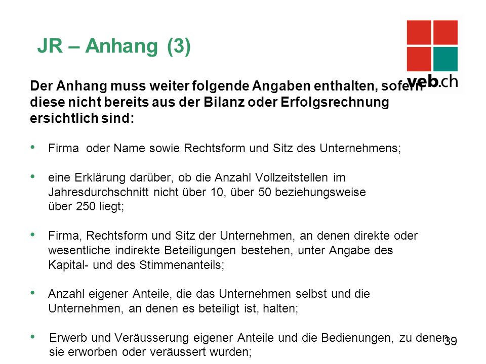 JR – Anhang (3) Der Anhang muss weiter folgende Angaben enthalten, sofern diese nicht bereits aus der Bilanz oder Erfolgsrechnung ersichtlich sind: