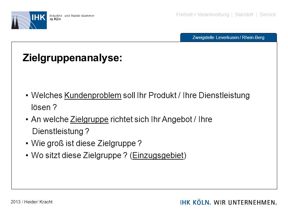 Zielgruppenanalyse: Welches Kundenproblem soll Ihr Produkt / Ihre Dienstleistung lösen An welche Zielgruppe richtet sich Ihr Angebot / Ihre.