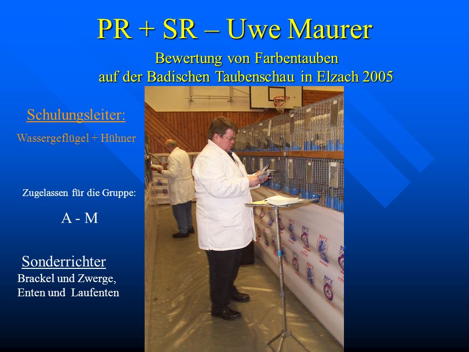 PR + SR – Uwe Maurer Bewertung von Farbentauben auf der Badischen Taubenschau in Elzach Schulungsleiter: