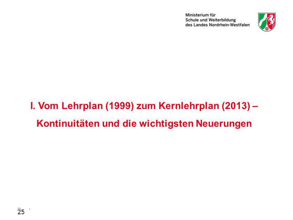 I. Vom Lehrplan (1999) zum Kernlehrplan (2013) – Kontinuitäten und die wichtigsten Neuerungen