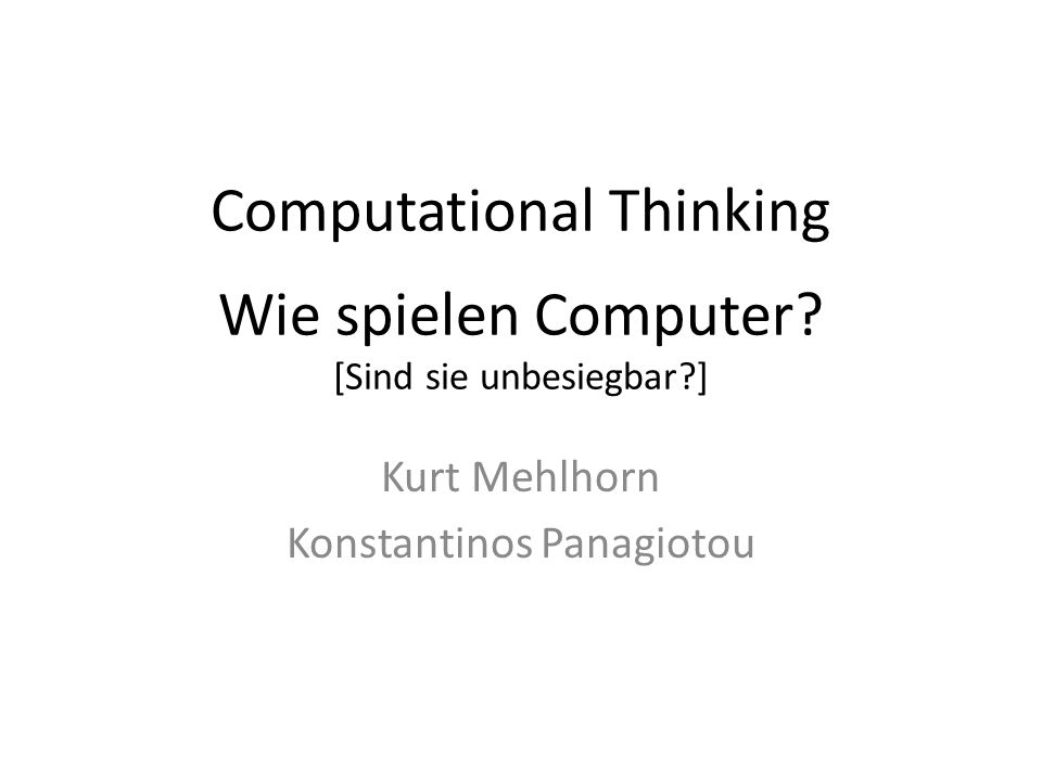 Computational Thinking Wie spielen Computer [Sind sie unbesiegbar ]