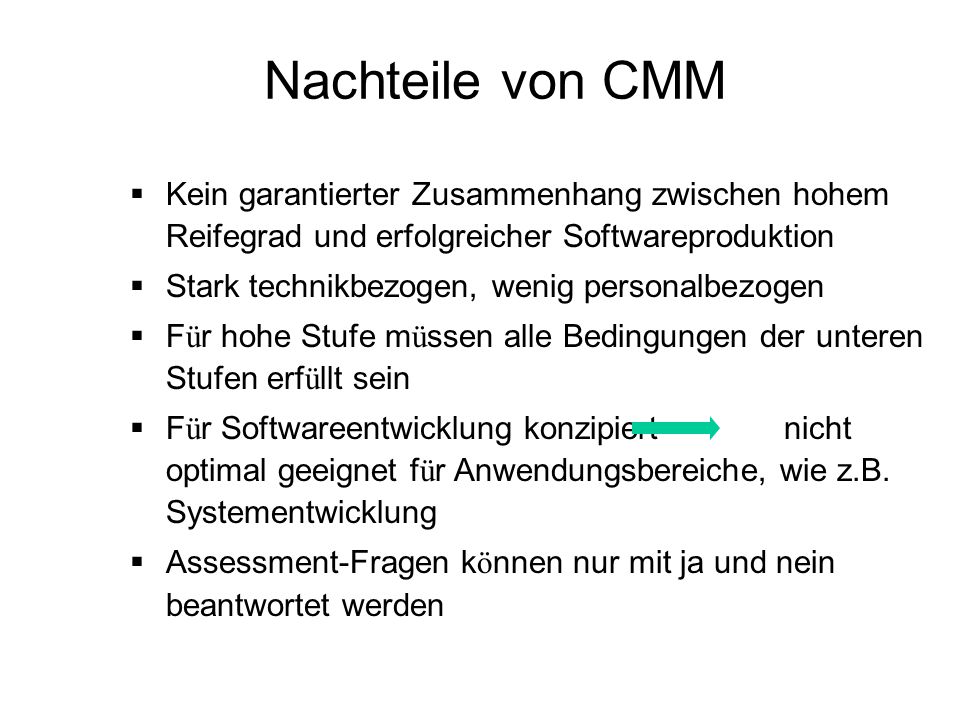 Nachteile von CMM Kein garantierter Zusammenhang zwischen hohem Reifegrad und erfolgreicher Softwareproduktion.