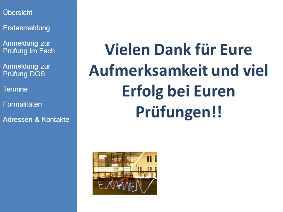 Übersicht Erstanmeldung Anmeldung zur Prüfung im Fach Anmeldung zur Prüfung DGS Termine