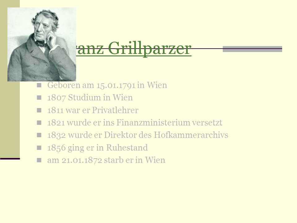 1.Franz Grillparzer Geboren am in Wien 1807 Studium in Wien