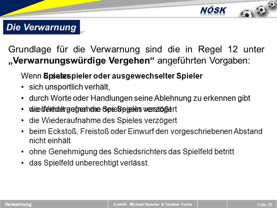 Die Verwarnung Grundlage für die Verwarnung sind die in Regel 12 unter „Verwarnungswürdige Vergehen angeführten Vorgaben: