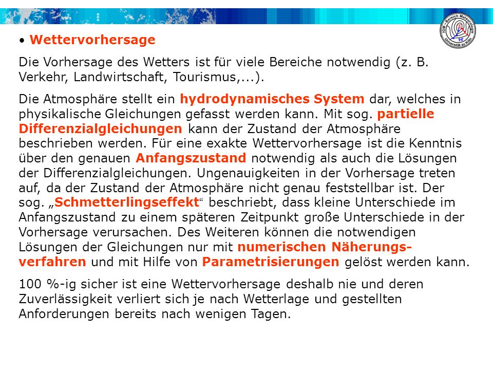 Wettervorhersage Die Vorhersage des Wetters ist für viele Bereiche notwendig (z. B. Verkehr, Landwirtschaft, Tourismus,...).