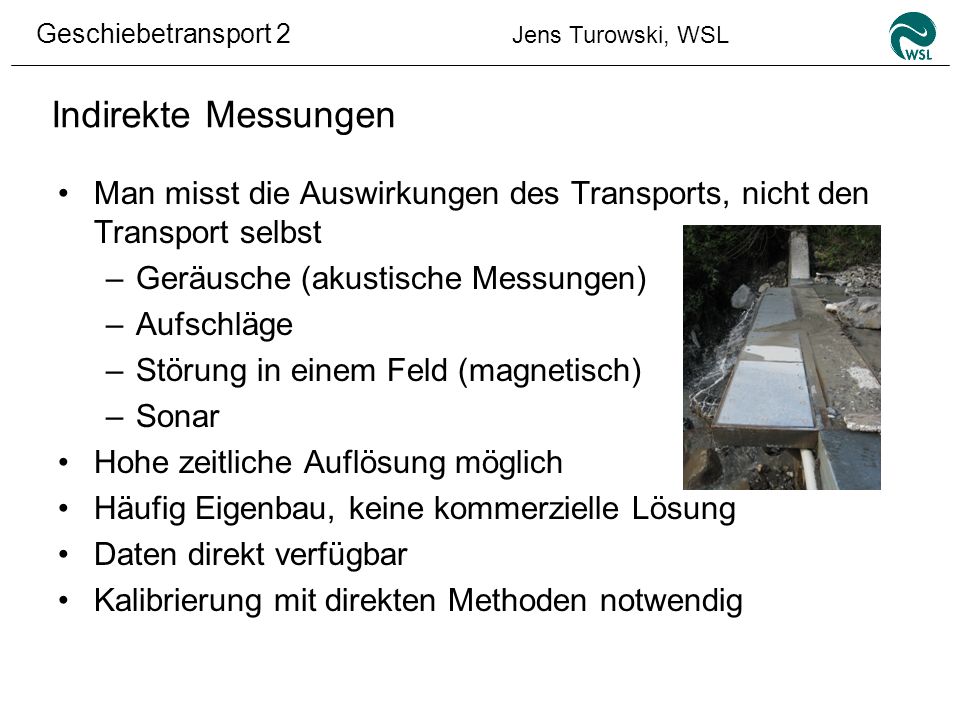 Indirekte Messungen Man misst die Auswirkungen des Transports, nicht den Transport selbst. Geräusche (akustische Messungen)