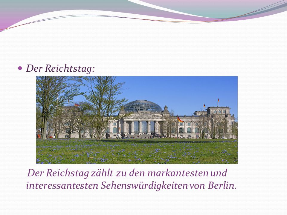 Der Reichtstag: Der Reichstag zählt zu den markantesten und interessantesten Sehenswürdigkeiten von Berlin.