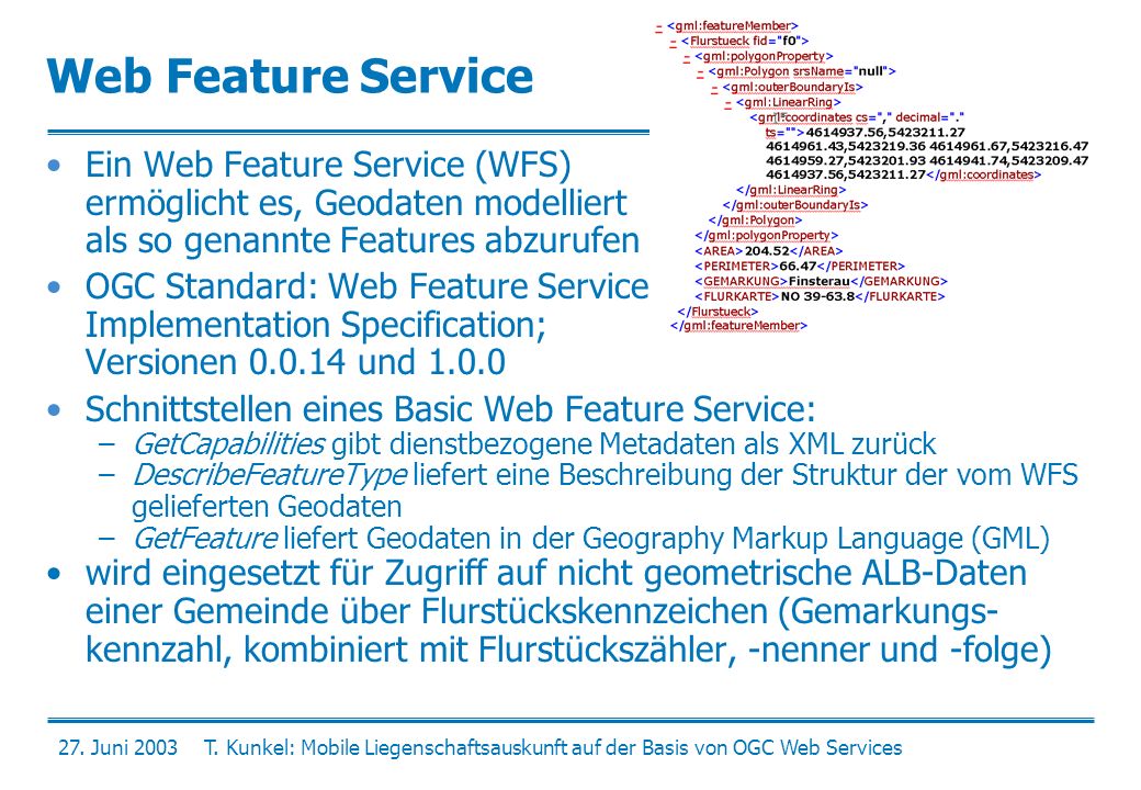 Web Feature Service Ein Web Feature Service (WFS) ermöglicht es, Geodaten modelliert als so genannte Features abzurufen.