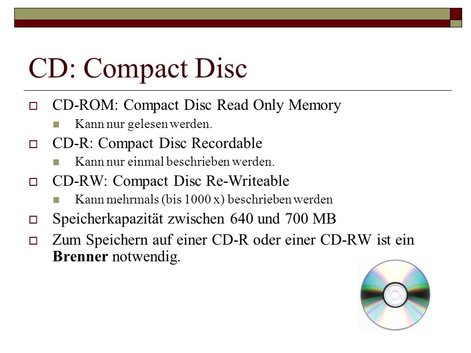 CD: Compact Disc CD-ROM: Compact Disc Read Only Memory