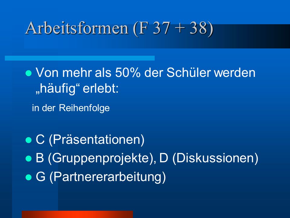 Arbeitsformen (F ) Von mehr als 50% der Schüler werden „häufig erlebt: in der Reihenfolge.