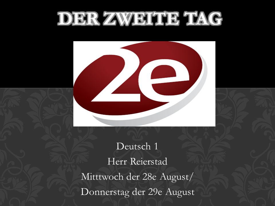 Der zweite Tag Deutsch 1 Herr Reierstad Mitttwoch der 28e August/
