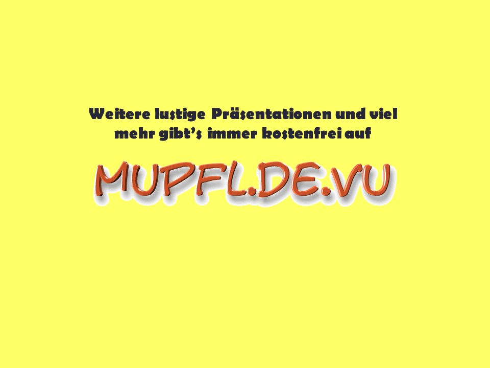 Weitere lustige Präsentationen und viel mehr gibt’s immer kostenfrei auf