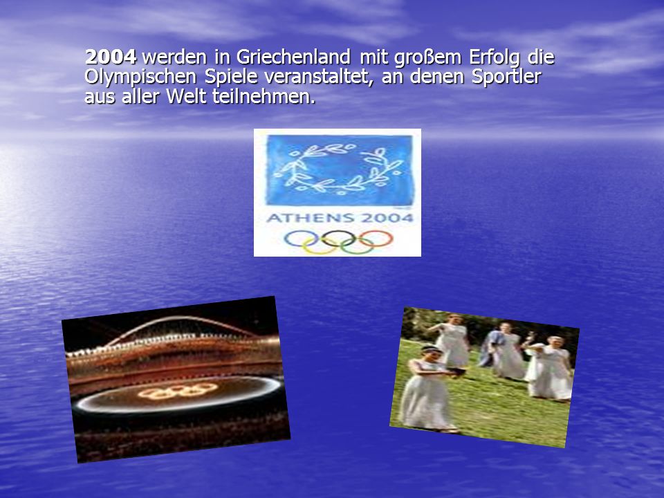 2004 werden in Griechenland mit großem Erfolg die Olympischen Spiele veranstaltet, an denen Sportler aus aller Welt teilnehmen.