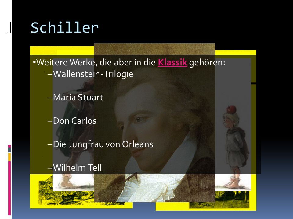 Schiller Weitere Werke, die aber in die Klassik gehören: