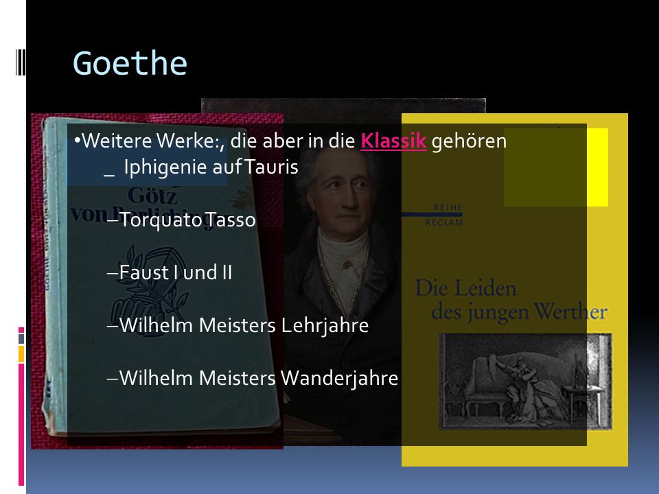 Goethe Weitere Werke:, die aber in die Klassik gehören