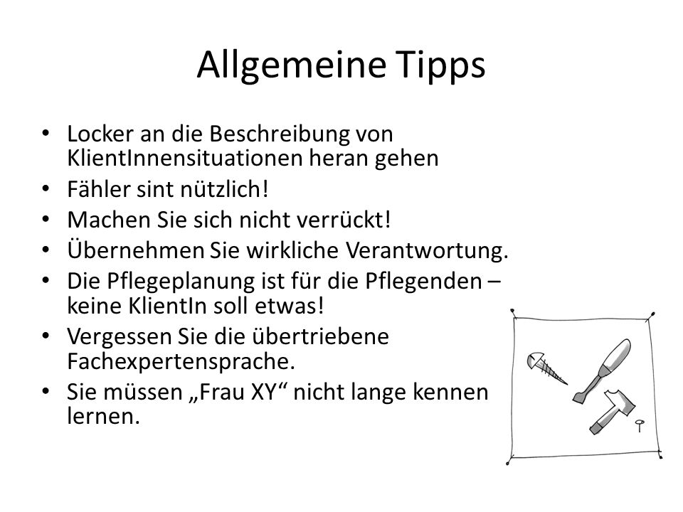 Allgemeine Tipps Locker an die Beschreibung von KlientInnensituationen heran gehen. Fähler sint nützlich!
