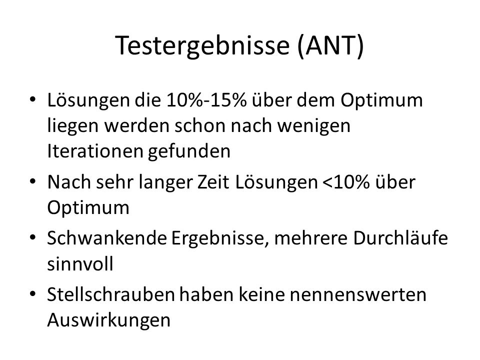 Testergebnisse (ANT) Lösungen die 10%-15% über dem Optimum liegen werden schon nach wenigen Iterationen gefunden.