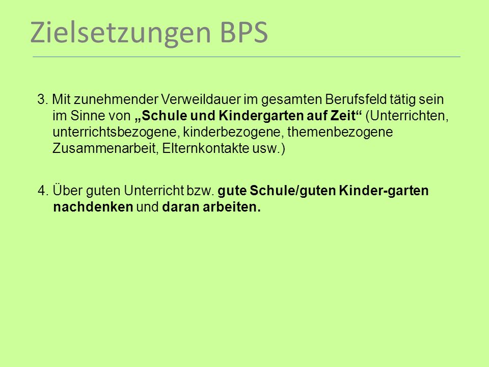 Zielsetzungen BPS 3. Mit zunehmender Verweildauer im gesamten Berufsfeld tätig sein.