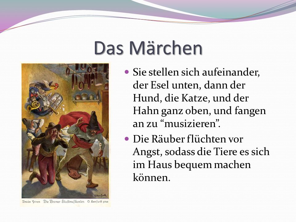 Das Märchen Sie stellen sich aufeinander, der Esel unten, dann der Hund, die Katze, und der Hahn ganz oben, und fangen an zu musizieren .