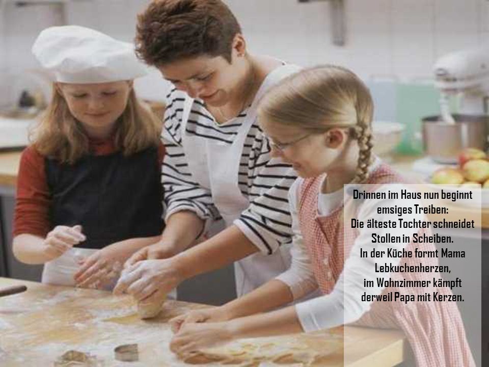 Drinnen im Haus nun beginnt emsiges Treiben: Die älteste Tochter schneidet Stollen in Scheiben.
