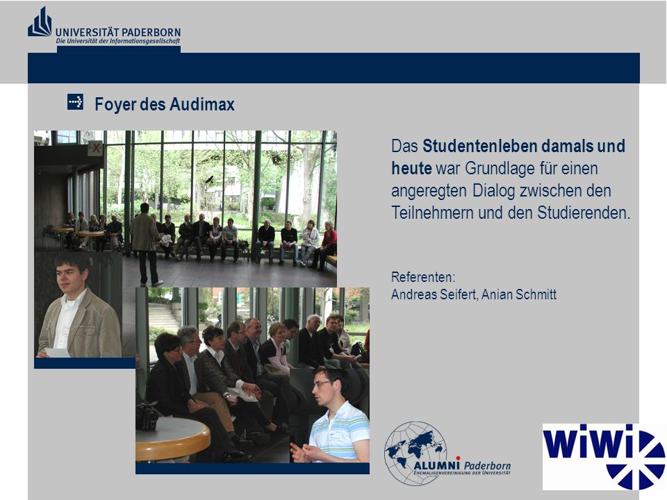 Foyer des Audimax Das Studentenleben damals und heute war Grundlage für einen angeregten Dialog zwischen den Teilnehmern und den Studierenden.