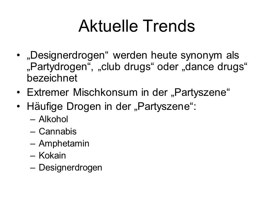 Aktuelle Trends „Designerdrogen werden heute synonym als „Partydrogen , „club drugs oder „dance drugs bezeichnet.