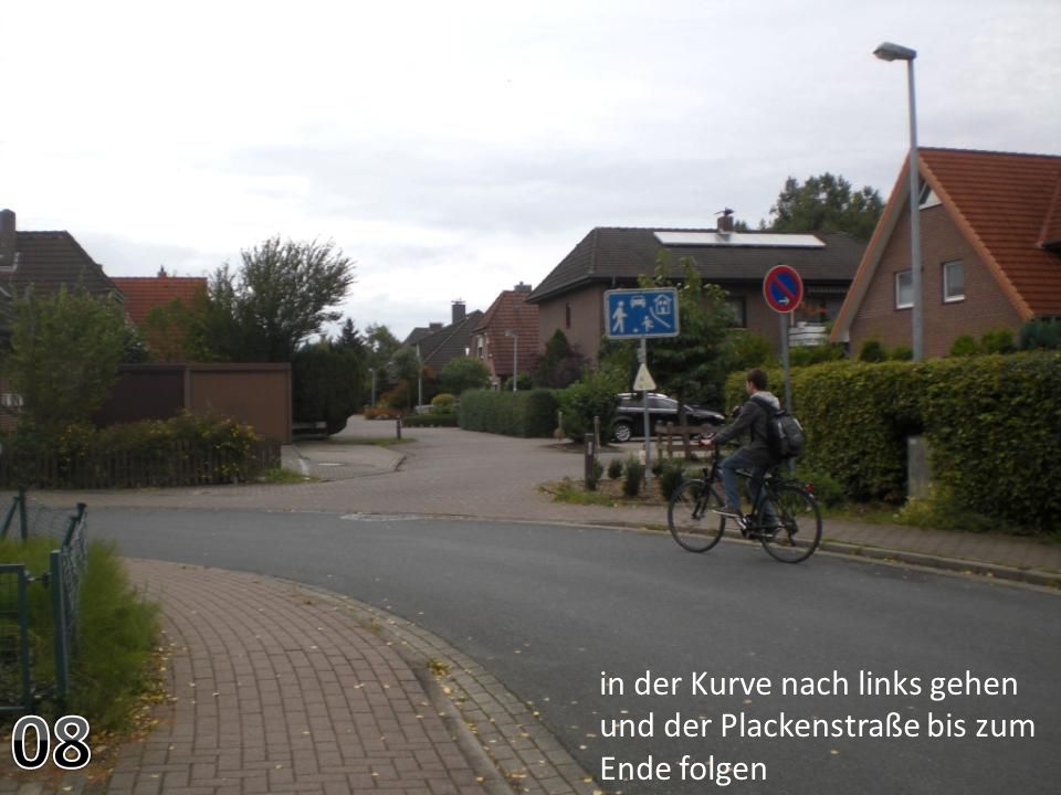 in der Kurve nach links gehen und der Plackenstraße bis zum Ende folgen