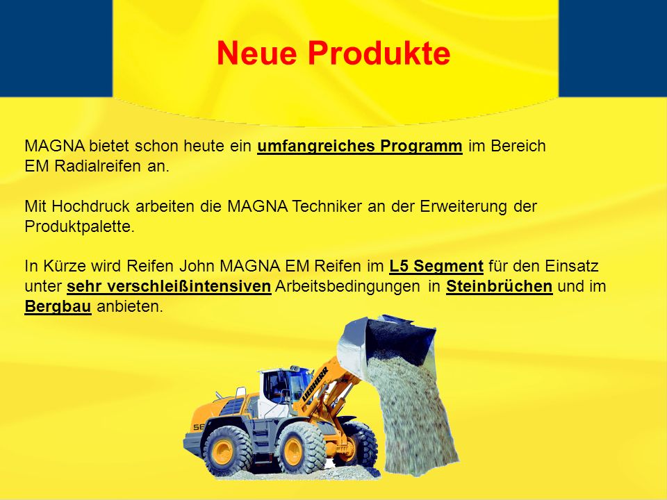Neue Produkte MAGNA bietet schon heute ein umfangreiches Programm im Bereich. EM Radialreifen an.