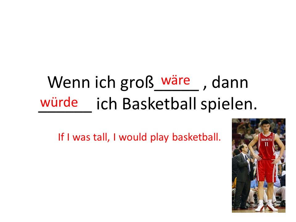 Wenn ich groß_____ , dann ______ ich Basketball spielen.
