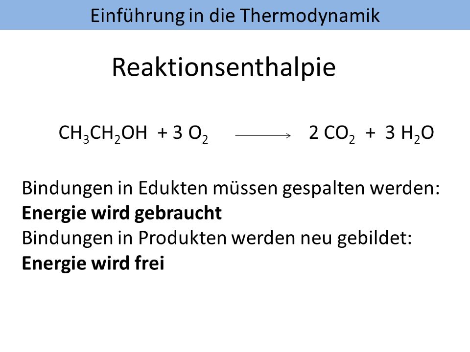 Reaktionsenthalpie CH3CH2OH + 3 O2 2 CO2 + 3 H2O