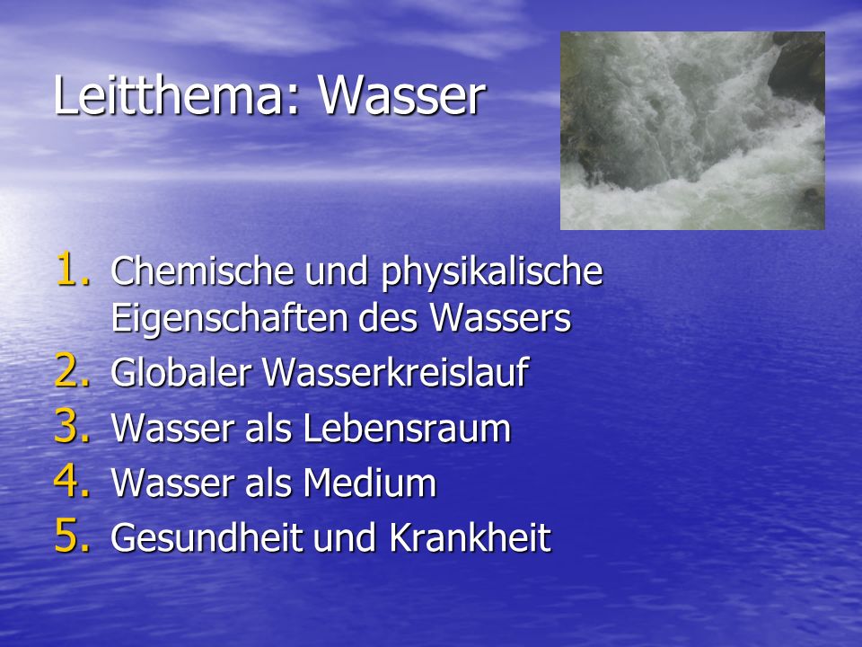 Leitthema: Wasser Chemische und physikalische Eigenschaften des Wassers. Globaler Wasserkreislauf.