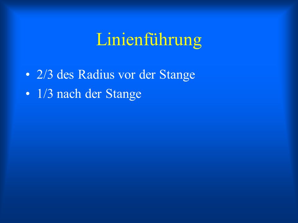 Linienführung 2/3 des Radius vor der Stange 1/3 nach der Stange