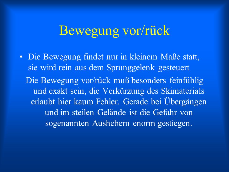 Bewegung vor/rück Die Bewegung findet nur in kleinem Maße statt, sie wird rein aus dem Sprunggelenk gesteuert.