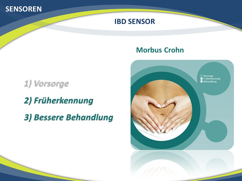 1) Vorsorge 2) Früherkennung 3) Bessere Behandlung SENSOREN IBD SENSOR