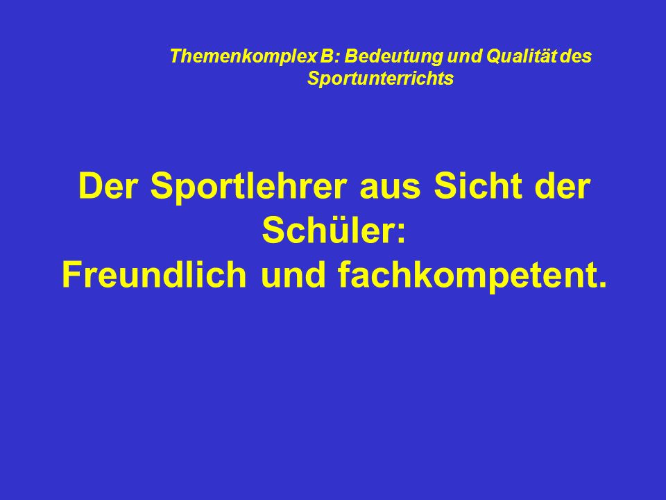 Der Sportlehrer aus Sicht der Schüler: Freundlich und fachkompetent.