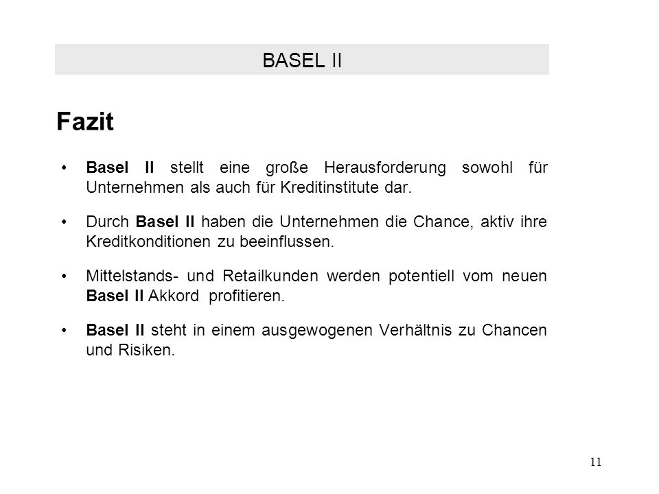 Fazit BASEL II. Basel II stellt eine große Herausforderung sowohl für Unternehmen als auch für Kreditinstitute dar.