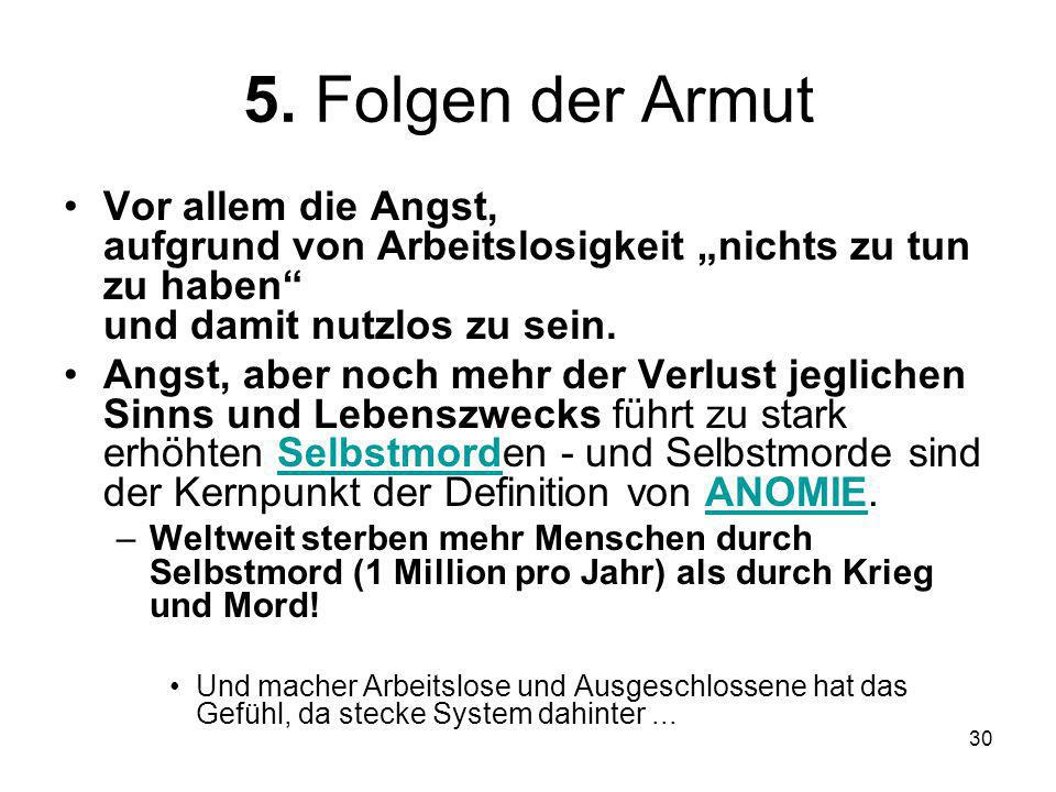 5. Folgen der Armut Vor allem die Angst, aufgrund von Arbeitslosigkeit „nichts zu tun zu haben und damit nutzlos zu sein.