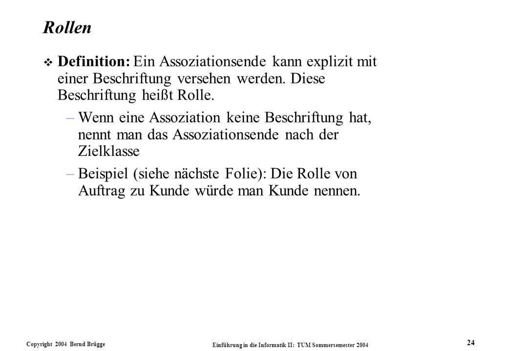 Rollen Definition: Ein Assoziationsende kann explizit mit einer Beschriftung versehen werden. Diese Beschriftung heißt Rolle.