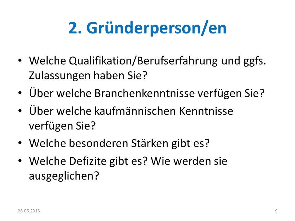 2. Gründerperson/en Welche Qualifikation/Berufserfahrung und ggfs. Zulassungen haben Sie Über welche Branchenkenntnisse verfügen Sie