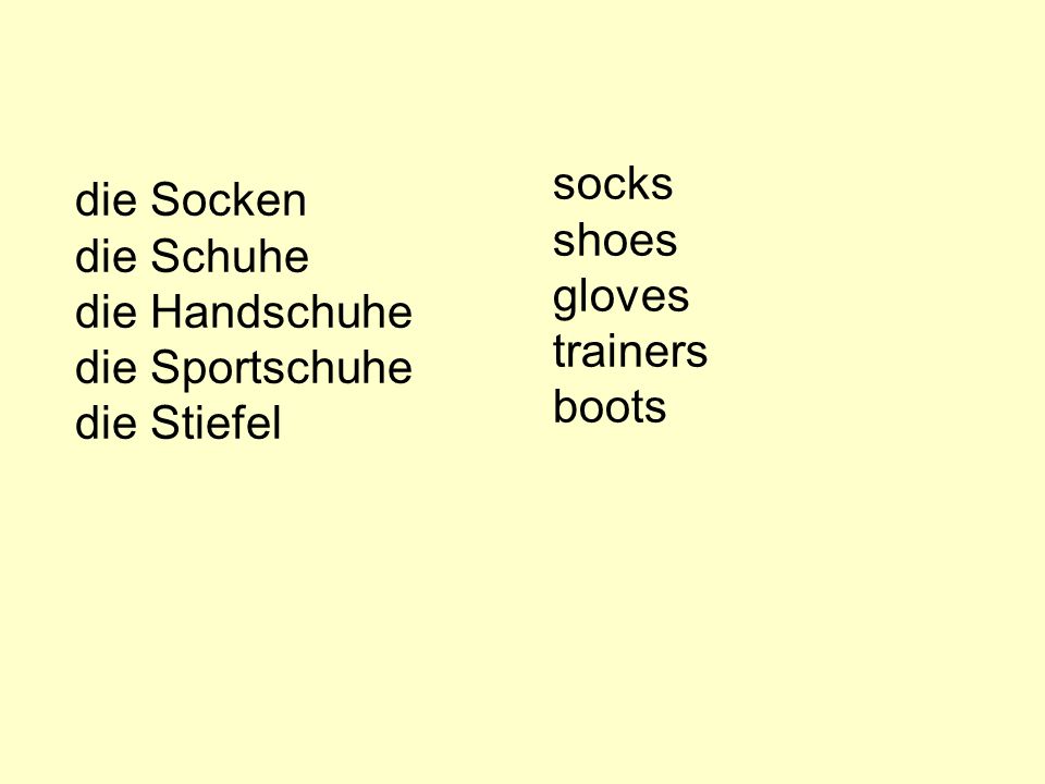 socks shoes gloves trainers boots die Socken die Schuhe die Handschuhe die Sportschuhe die Stiefel