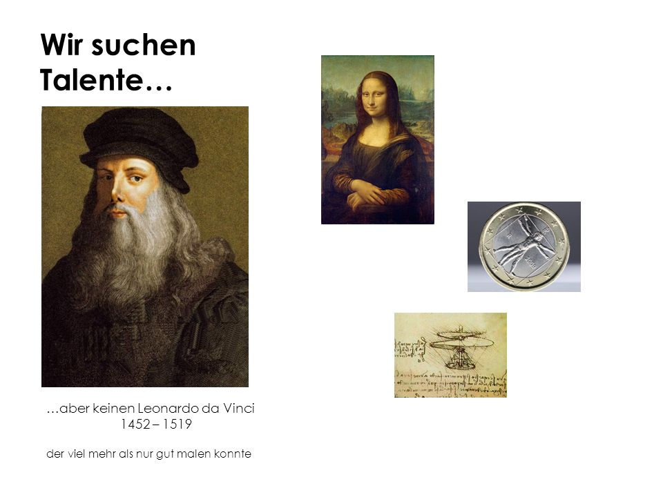 Wir suchen Talente… …aber keinen Leonardo da Vinci 1452 – 1519