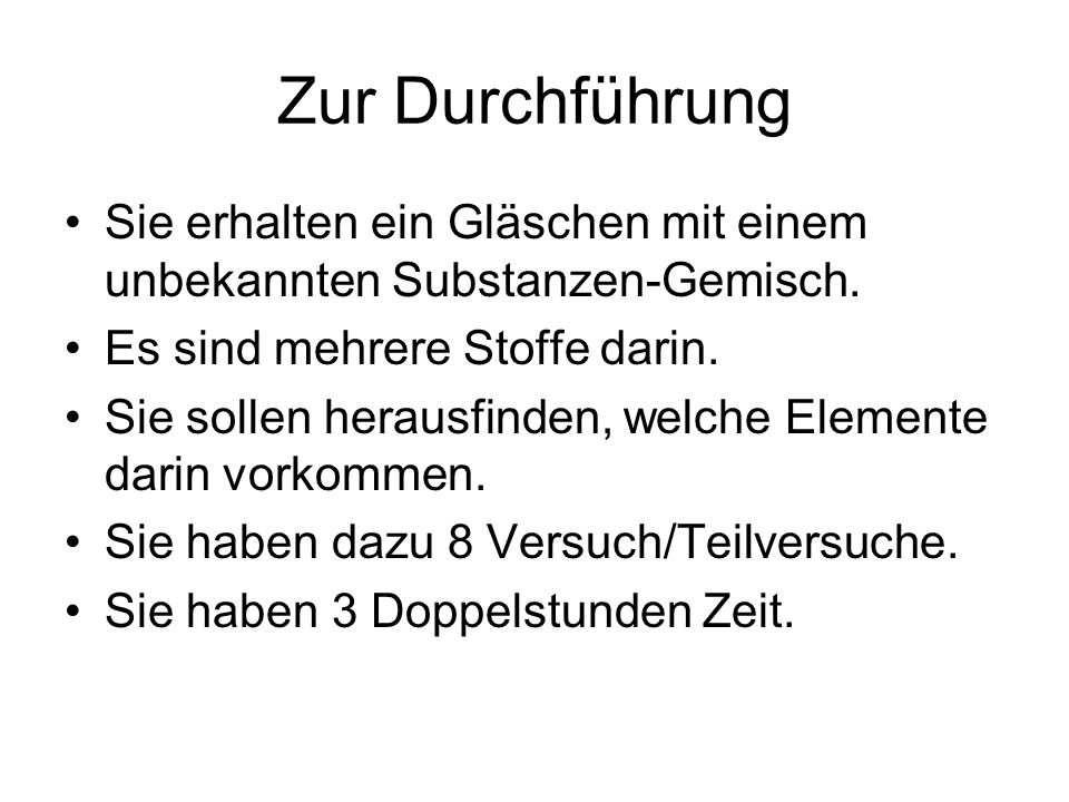 Zur Durchführung Sie erhalten ein Gläschen mit einem unbekannten Substanzen-Gemisch. Es sind mehrere Stoffe darin.