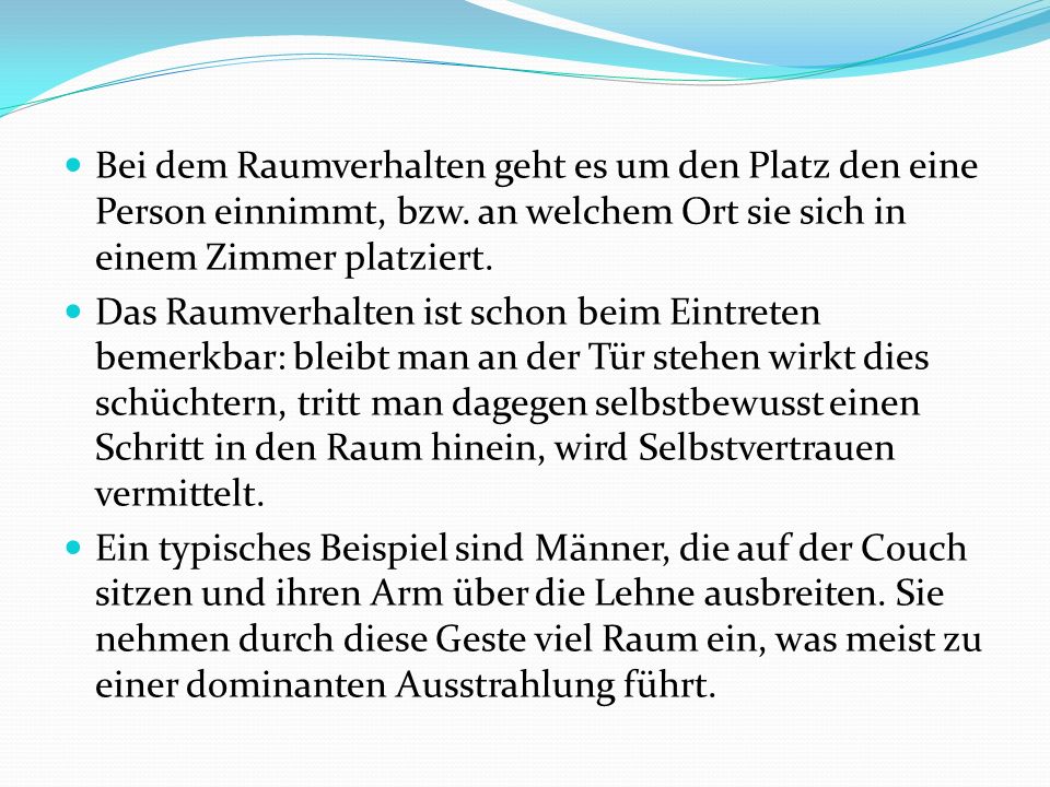 Bei dem Raumverhalten geht es um den Platz den eine Person einnimmt, bzw. an welchem Ort sie sich in einem Zimmer platziert.