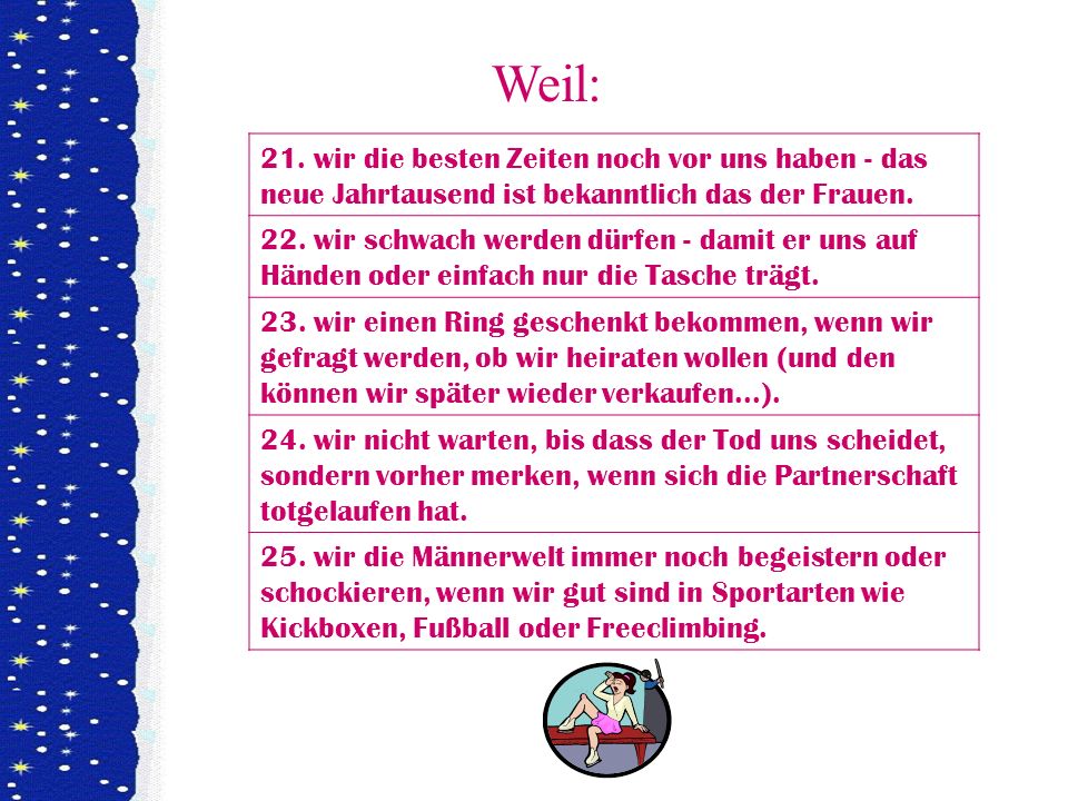 Weil: 21. wir die besten Zeiten noch vor uns haben - das neue Jahrtausend ist bekanntlich das der Frauen.