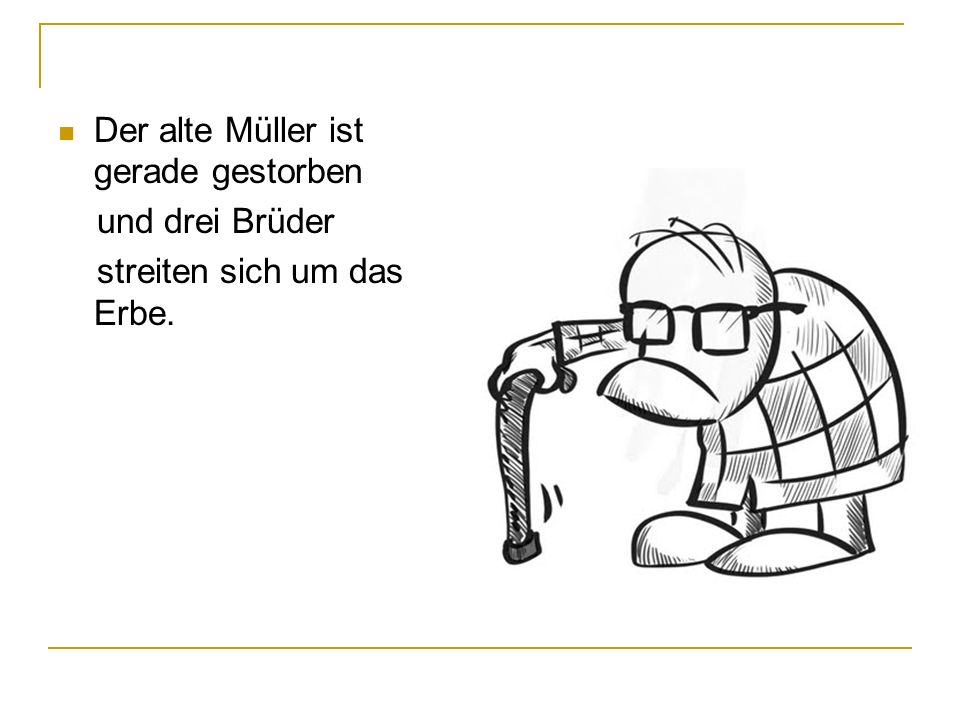 Der alte Müller ist gerade gestorben